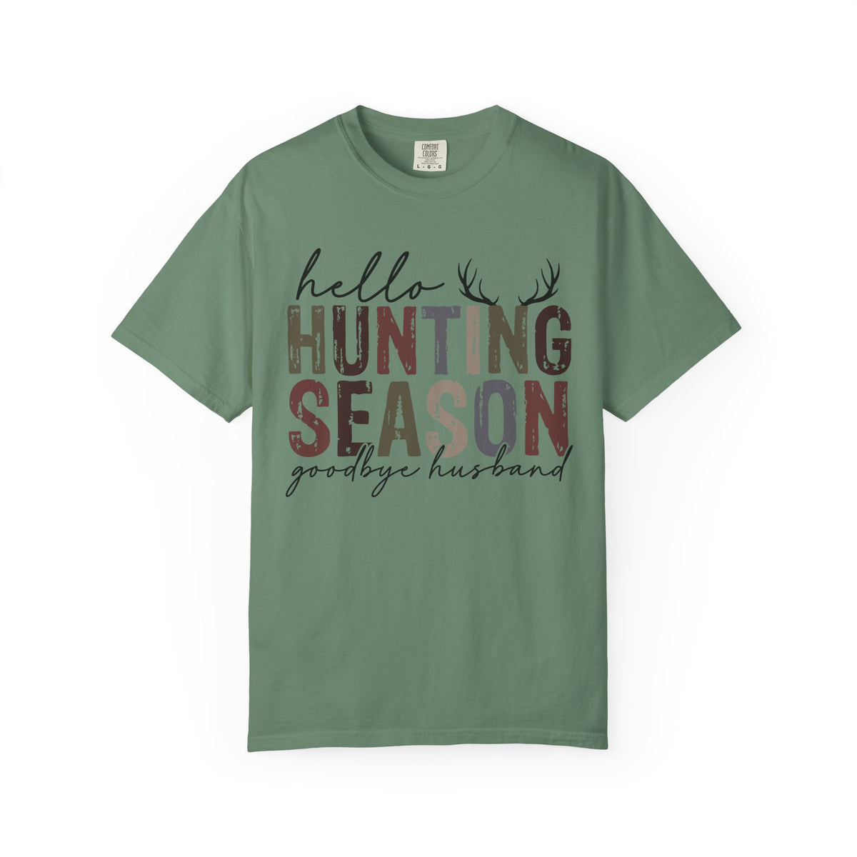 Hello Hunting Season Goodbye Husband Camouflage Wife - Comfort Colors | Trendy Women's T-Shirt. Direct to Garment. Printed & Shipped in the USA. Unisex Sizes.