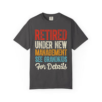Retired: Under New Management, See Grandkids - Comfort Colors | Trendy Men's and Women's T-Shirt. Direct to Garment. Printed & Shipped in the USA. Unisex Sizes.