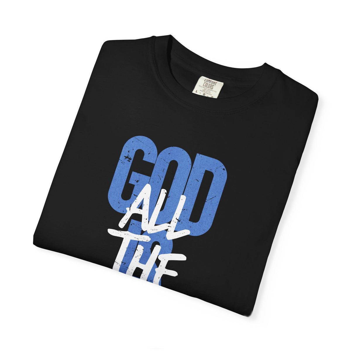 God is Good All The Time - Comfort Colors | Trendy Women's and Men's T-Shirt. Direct to Garment. Printed & Shipped in the USA. Unisex Sizes.