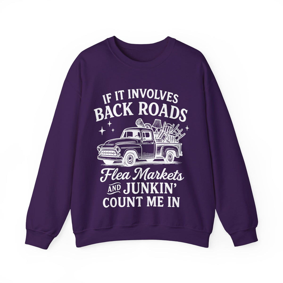 If It Involves Back Roads, Flea Markets and Junkin' Count Me In – Gildan Heavy Blend | Trendy Women’s and Men's Soft Sweatshirt. Direct to Garment. Printed & Shipped in the USA. Unisex Sizes.