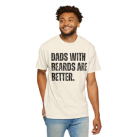 Dads With Beards Are Better - Distressed - Comfort Colors | Trendy Men's T-Shirt. Direct to Garment. Printed & Shipped in the USA. Unisex Sizes.