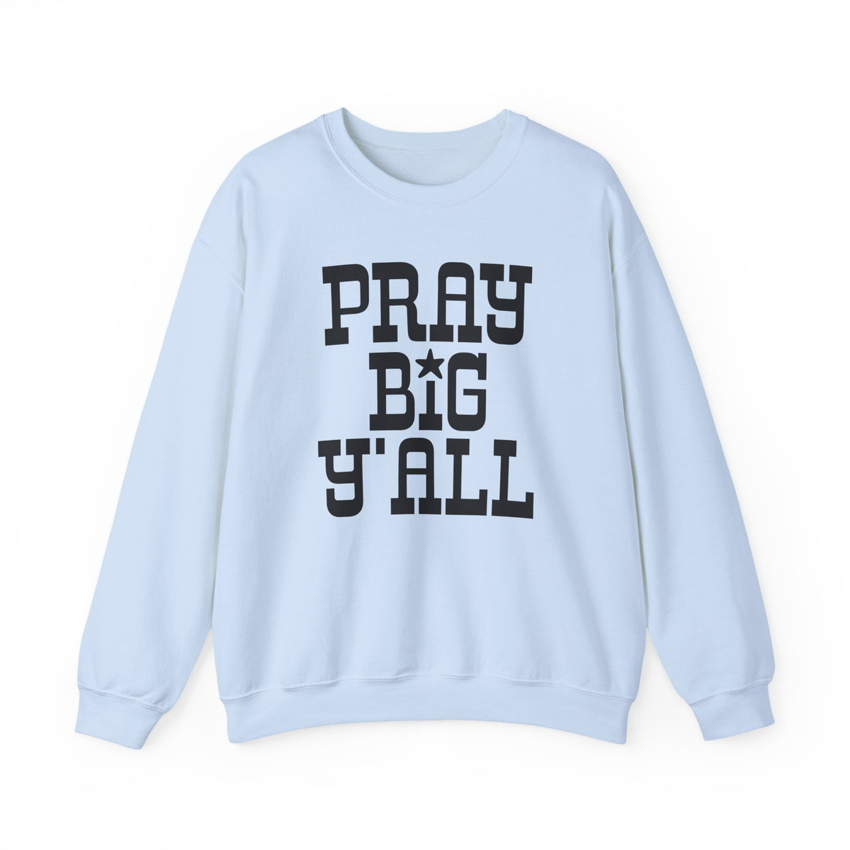Pray Big Y'all – Gildan Heavy Blend | Trendy Women’s and Men's Soft Sweatshirt. Direct to Garment. Printed & Shipped in the USA. Unisex Sizes.