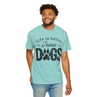 Life is Better With Jesus and My Dogs - Comfort Colors | Trendy Women's and Men's T-Shirt. Direct to Garment. Printed & Shipped in the USA. Unisex Sizes.