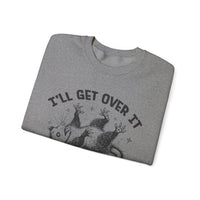 I'll Get Over It, Dramatic Possum – Gildan Heavy Blend | Trendy Women’s and Men's Soft Sweatshirt. Direct to Garment. Printed & Shipped in the USA. Unisex Sizes.