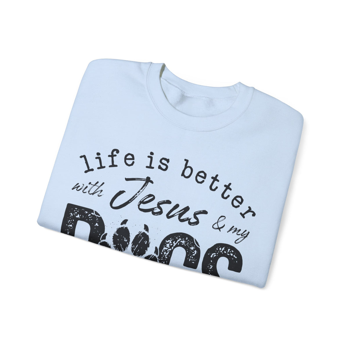 Life is Better With Jesus and My Dogs – Gildan Heavy Blend | Trendy Women’s and Men's Soft Sweatshirt. Direct to Garment. Printed & Shipped in the USA. Unisex Sizes.