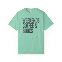 Weekends, Coffee & Books - Comfort Colors | Trendy Women's and Men's T-Shirt. Direct to Garment. Printed & Shipped in the USA. Unisex Sizes.