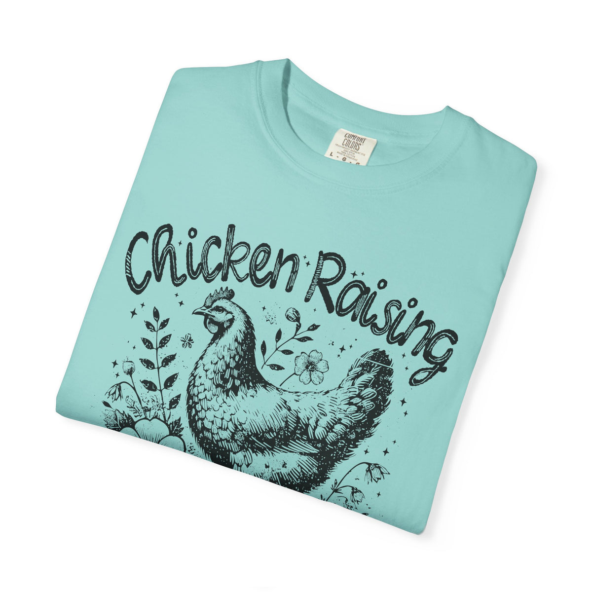 Chicken Raising and Jesus Praising - Comfort Colors | Trendy Men's and Women's T-Shirt. Direct to Garment. Printed & Shipped in the USA. Unisex Sizes.