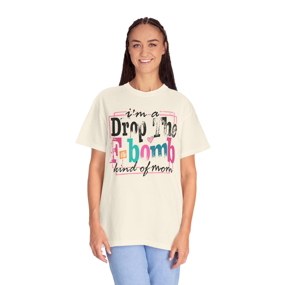 I'm A Drop The F-Bomb Mom Funny - Comfort Colors | Trendy Women's T-Shirt. Direct to Garment. Printed & Shipped in the USA. Unisex Sizes.