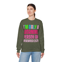 I'm Only A Morning Person on December 25th Neon – Gildan Heavy Blend | Trendy Women’s Soft Sweatshirt. Direct to Garment. Printed & Shipped in the USA. Unisex Sizes.