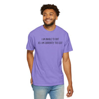 Unable to Quit, Too Legit - Comfort Colors | Trendy Men's and Women's T-Shirt. Direct to Garment. Printed & Shipped in the USA. Unisex Sizes.