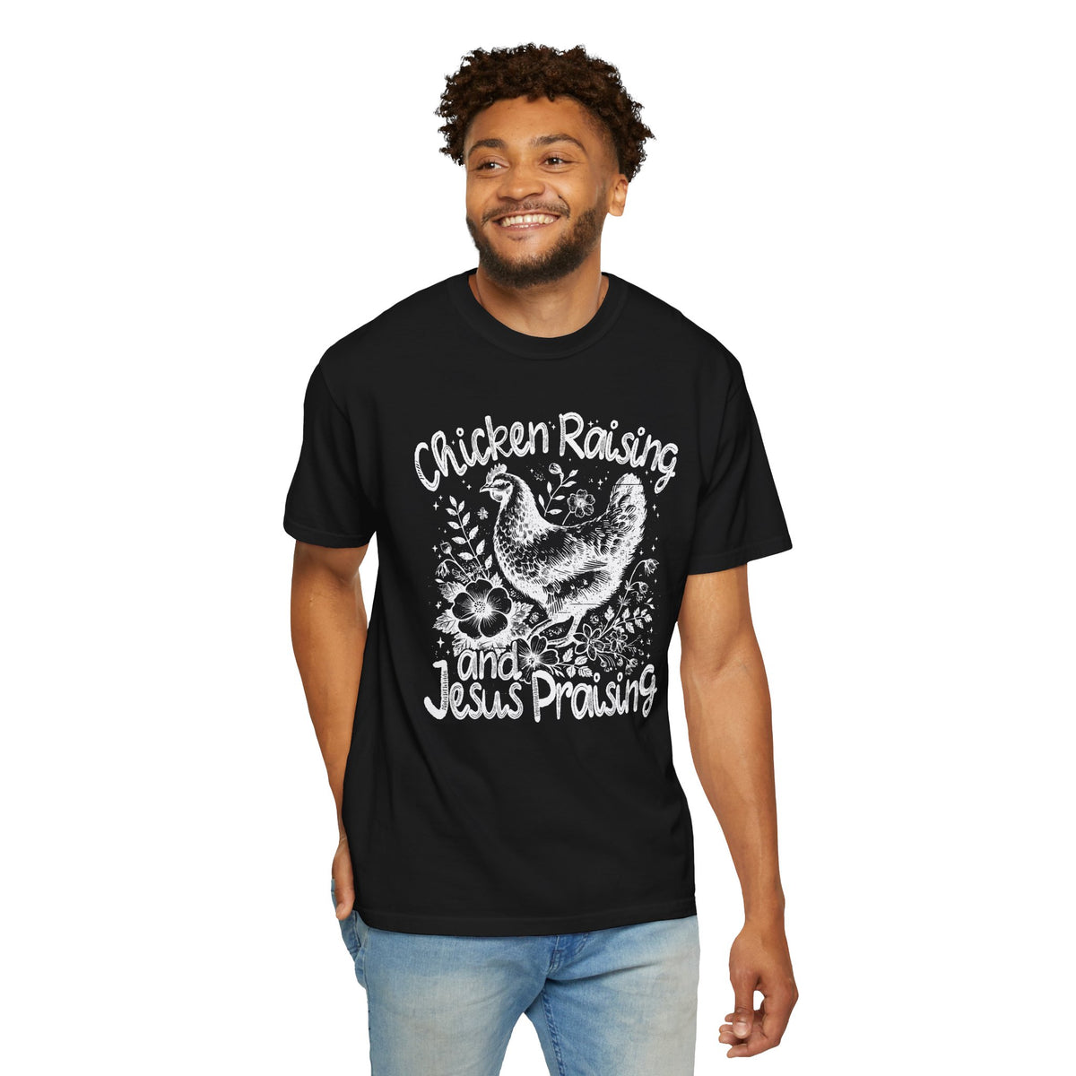 Chicken Raising and Jesus Praising - Comfort Colors | Trendy Men's and Women's T-Shirt. Direct to Garment. Printed & Shipped in the USA. Unisex Sizes.