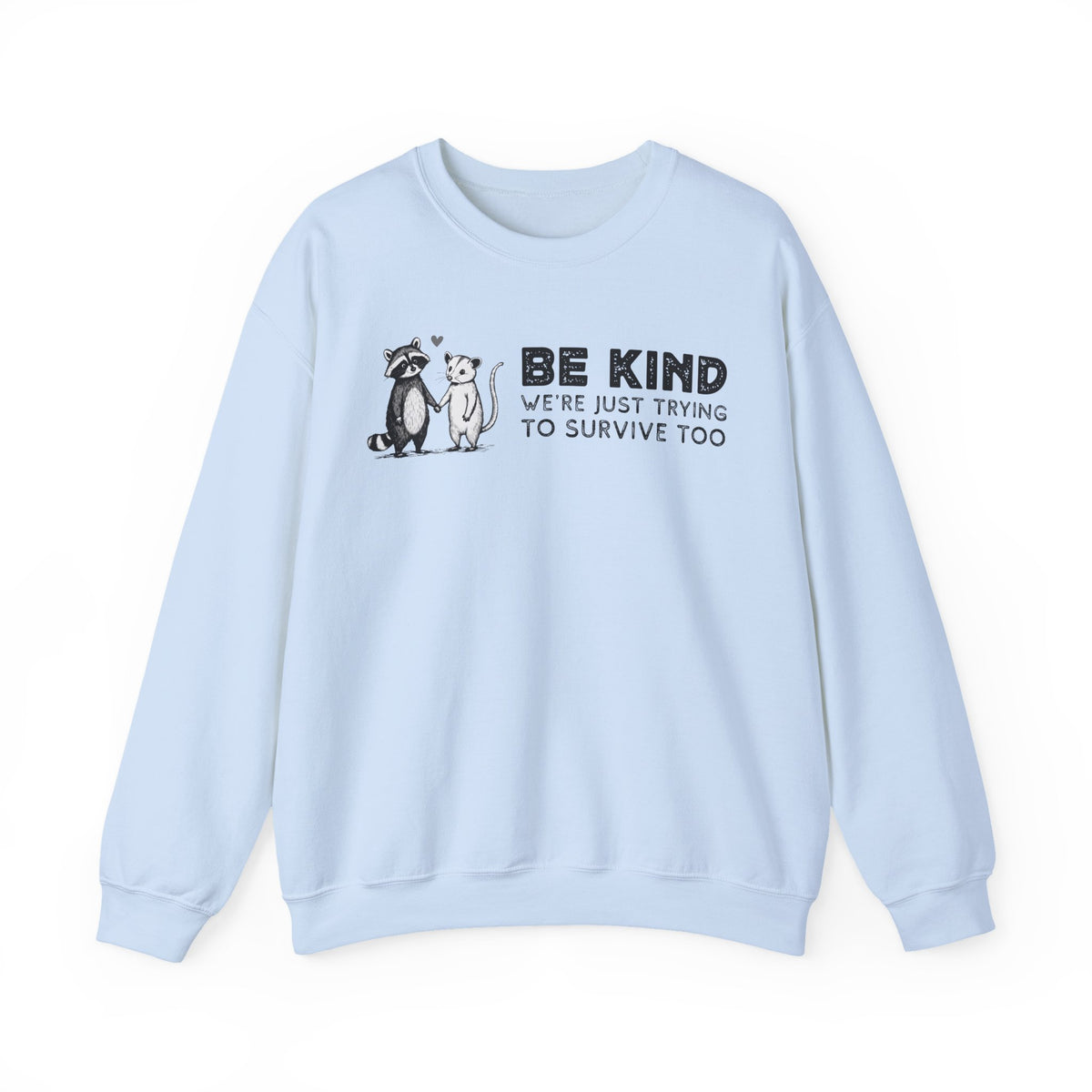 Be Kind. We're Just Trying To Survive Too. Possum. Raccoon. *This Shirt Saves Lives* – Gildan Heavy Blend | Trendy Men's and Women's Soft Sweatshirt. Direct to Garment. Printed & Shipped in the USA. Unisex Sizes.