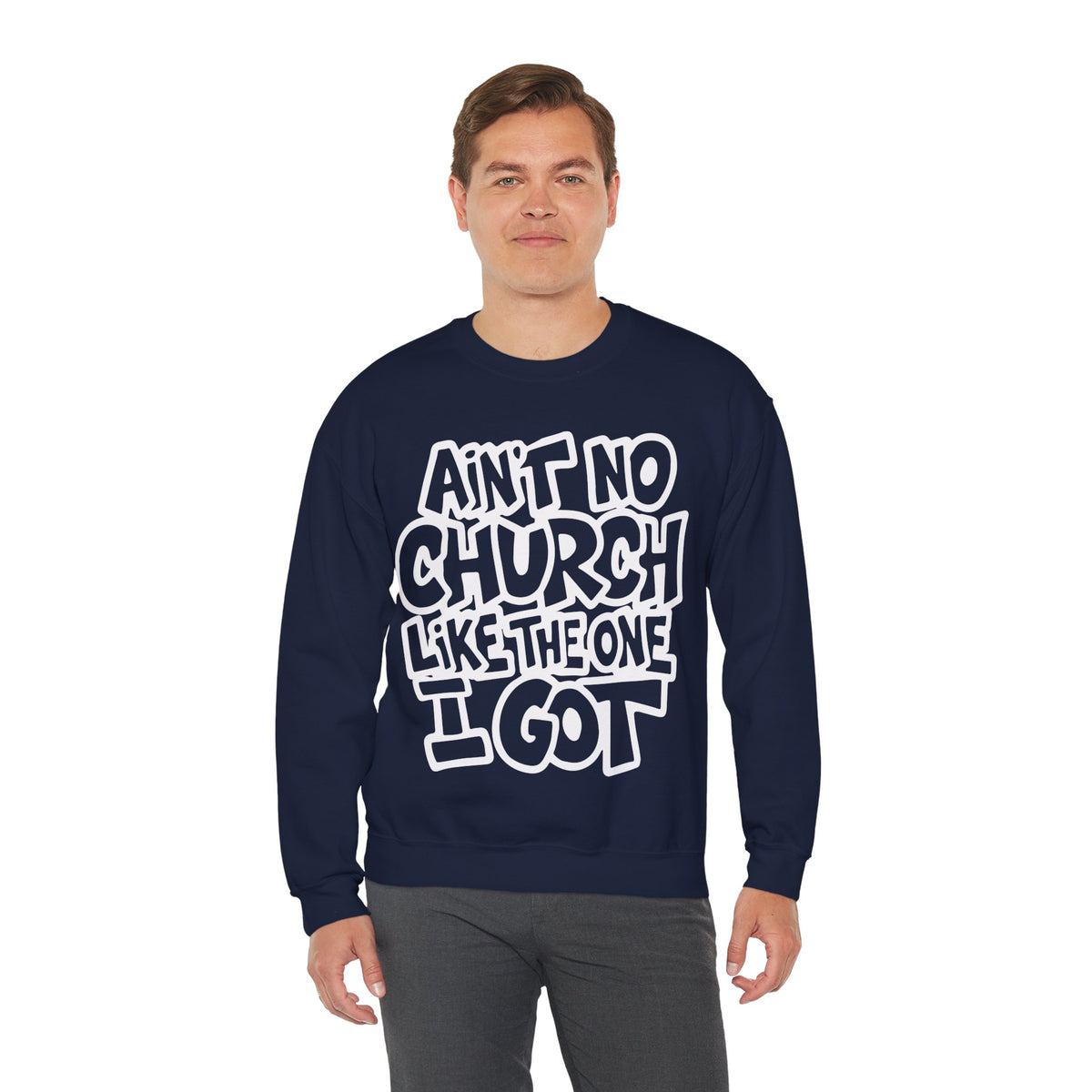 Ain't No Church Like The One I Got – Gildan Heavy Blend | Trendy Women’s and Men's Soft Sweatshirt. Direct to Garment. Printed & Shipped in the USA. Unisex Sizes.
