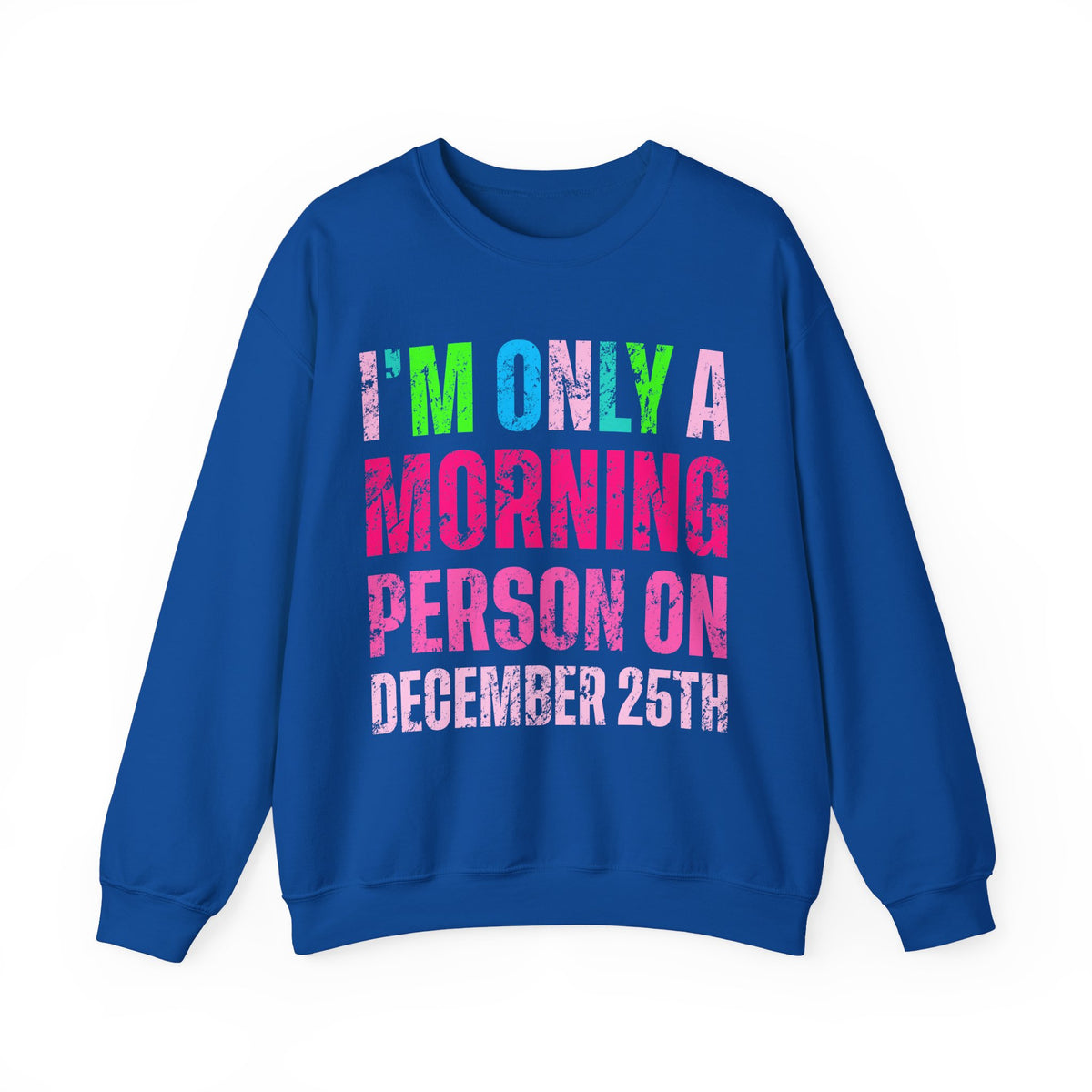 I'm Only A Morning Person on December 25th Neon – Gildan Heavy Blend | Trendy Women’s Soft Sweatshirt. Direct to Garment. Printed & Shipped in the USA. Unisex Sizes.