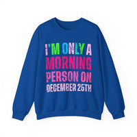 I'm Only A Morning Person on December 25th Neon – Gildan Heavy Blend | Trendy Women’s Soft Sweatshirt. Direct to Garment. Printed & Shipped in the USA. Unisex Sizes.