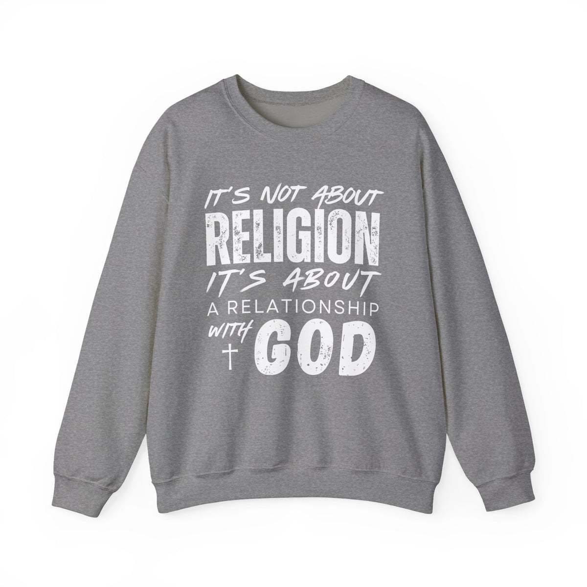It's Not About Religion, It's About a Relationship with God – Gildan Heavy Blend | Trendy Men's and Women’s Soft Sweatshirt. Direct to Garment. Printed & Shipped in the USA. Unisex Sizes.