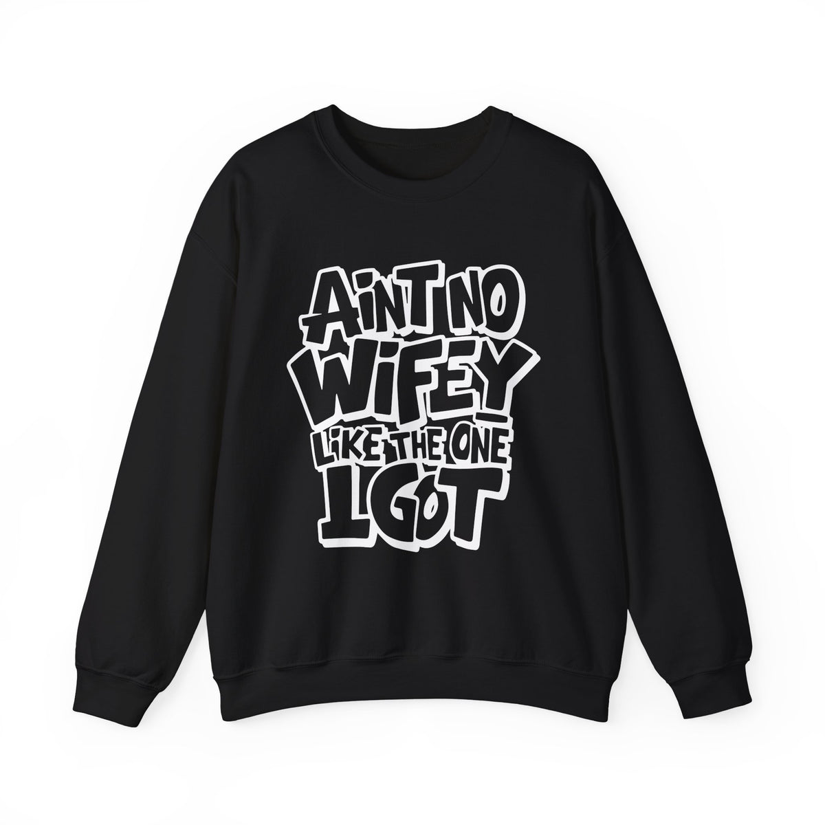 Ain't No Wifey Like The One I Got – Gildan Heavy Blend | Trendy Men's Soft Sweatshirt. Direct to Garment. Printed & Shipped in the USA. Unisex Sizes.