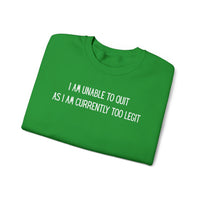 Unable to Quit, Too Legit – Gildan Heavy Blend | Trendy Men's and Women’s Soft Sweatshirt. Direct to Garment. Printed & Shipped in the USA. Unisex Sizes.
