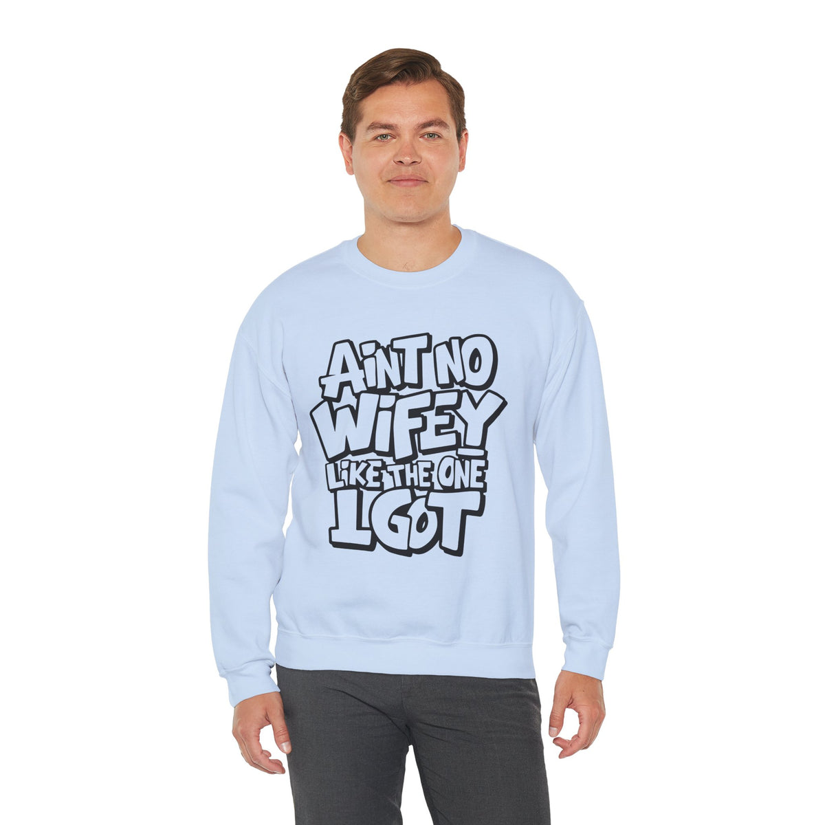 Ain't No Wifey Like The One I Got – Gildan Heavy Blend | Trendy Men's Soft Sweatshirt. Direct to Garment. Printed & Shipped in the USA. Unisex Sizes.