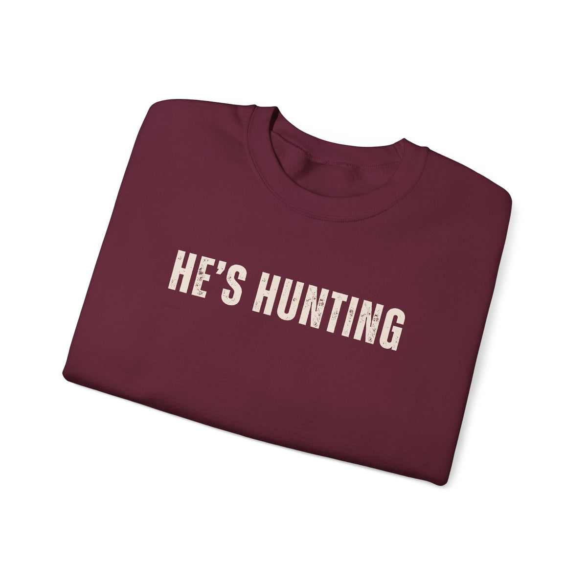 He's Hunting - Distressed – Gildan Heavy Blend | Trendy Women’s Soft Sweatshirt. Direct to Garment. Printed & Shipped in the USA. Unisex Sizes.