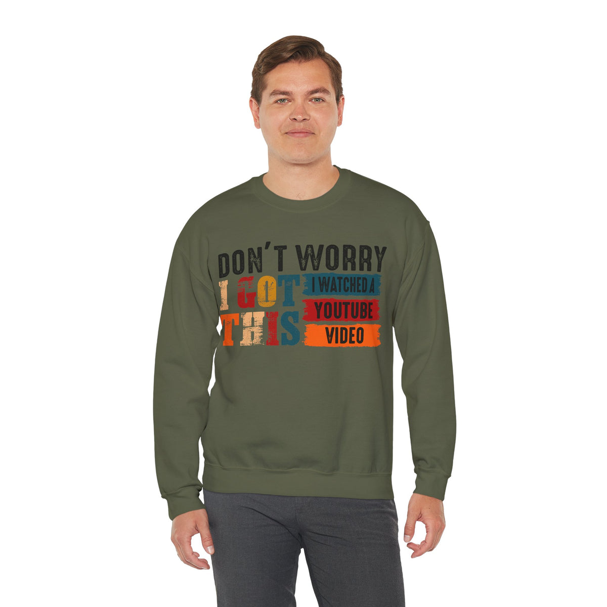 Don't Worry I Got This I Watched A YouTube Video – Gildan Heavy Blend | Trendy Men's and Women’s Soft Sweatshirt. Direct to Garment. Printed & Shipped in the USA. Unisex Sizes.