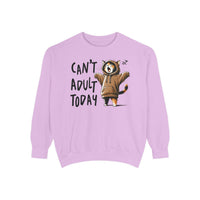 Can’t Adult Today, Cat - Comfort Colors | Trendy Women's and Men's Sweatshirt. Direct to Garment. Printed & Shipped in the USA. Unisex Sizes.