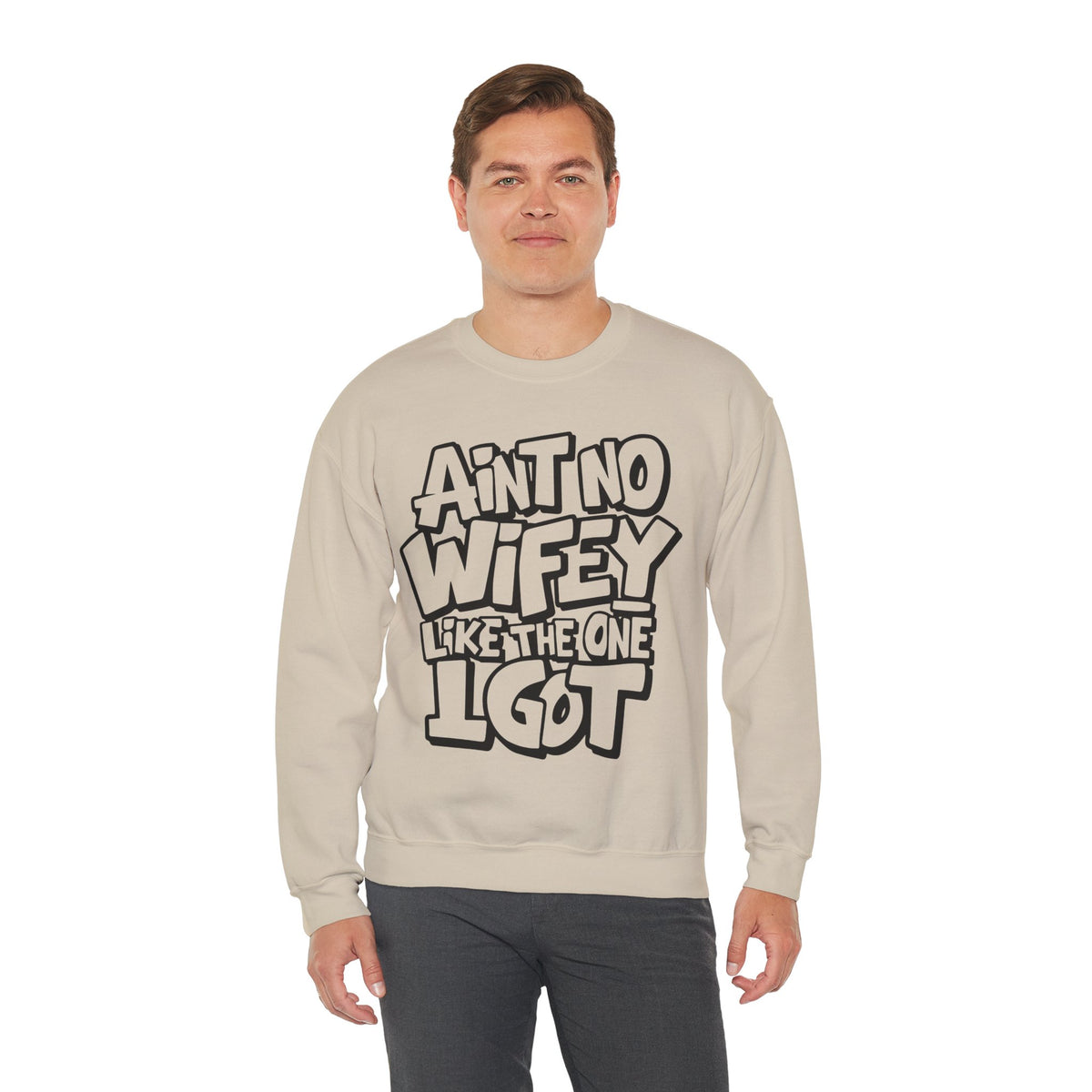 Ain't No Wifey Like The One I Got – Gildan Heavy Blend | Trendy Men's Soft Sweatshirt. Direct to Garment. Printed & Shipped in the USA. Unisex Sizes.