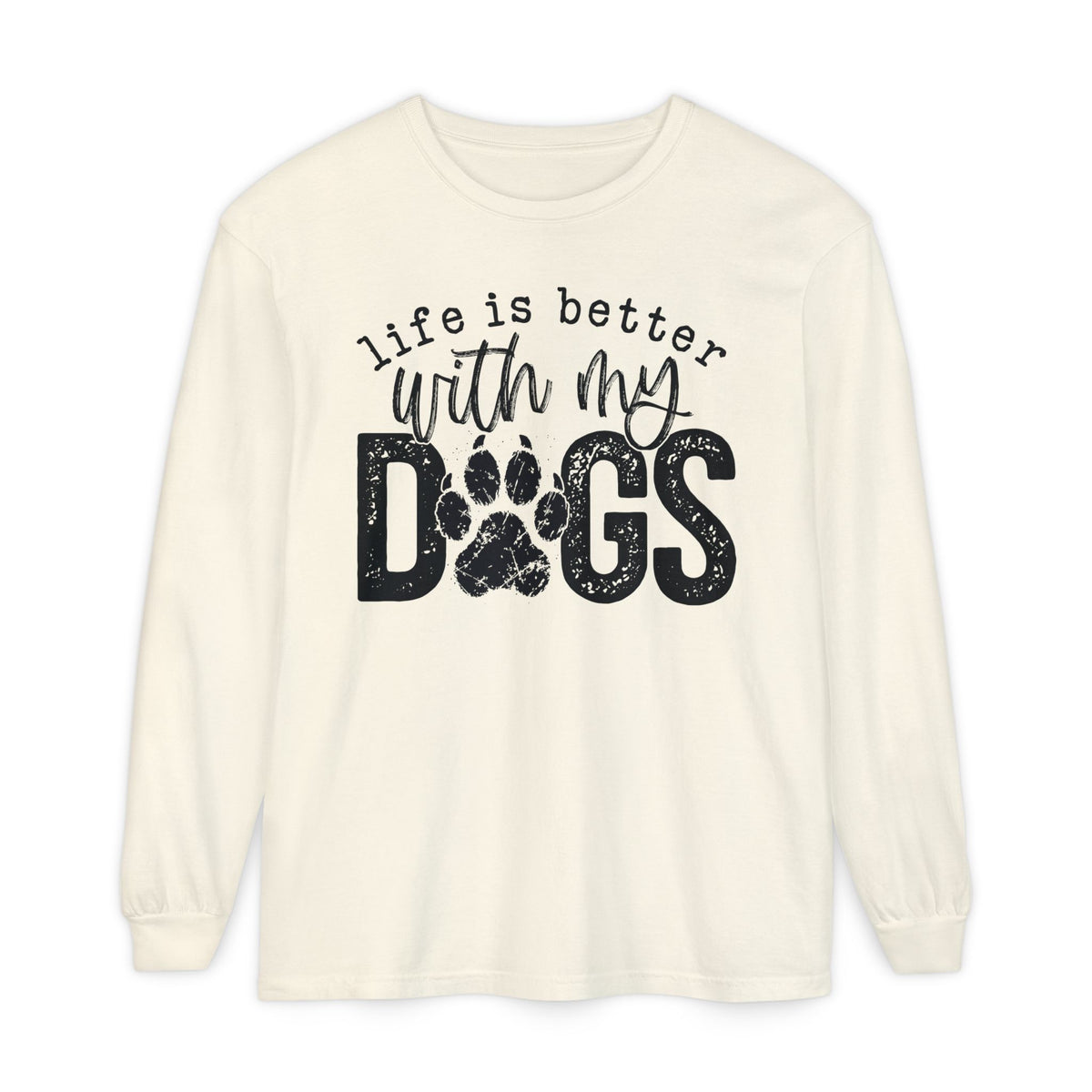 Life Is Better With My Dogs, Distressed - Comfort Colors | Trendy Women's and Men's Long Sleeve T-Shirt. Direct to Garment. Printed & Shipped in the USA. Unisex Sizes.
