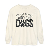 Life Is Better With My Dogs, Distressed - Comfort Colors | Trendy Women's and Men's Long Sleeve T-Shirt. Direct to Garment. Printed & Shipped in the USA. Unisex Sizes.