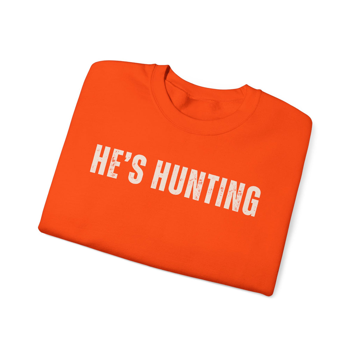 He's Hunting - Distressed – Gildan Heavy Blend | Trendy Women’s Soft Sweatshirt. Direct to Garment. Printed & Shipped in the USA. Unisex Sizes.