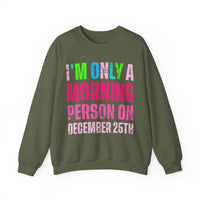 I'm Only A Morning Person on December 25th Neon – Gildan Heavy Blend | Trendy Women’s Soft Sweatshirt. Direct to Garment. Printed & Shipped in the USA. Unisex Sizes.
