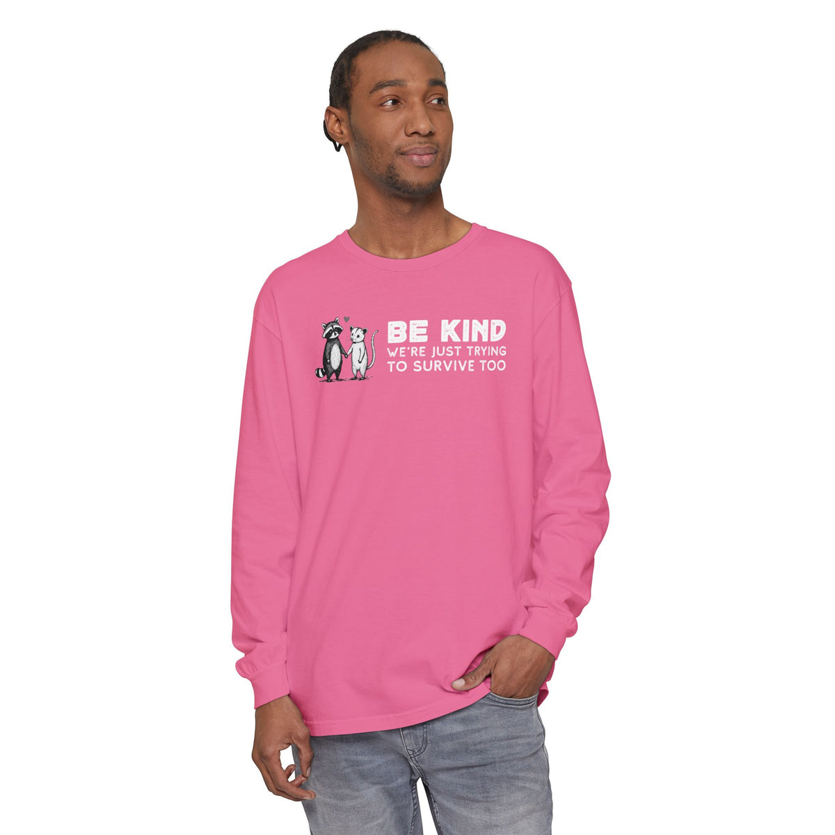 Be Kind. We're Just Trying To Survive Too. Possum. Raccoon. *This Shirt Saves Lives* - Comfort Colors | Trendy Women's and Men's Long Sleeve T-Shirt. Direct to Garment. Printed & Shipped in the USA. Unisex Sizes.