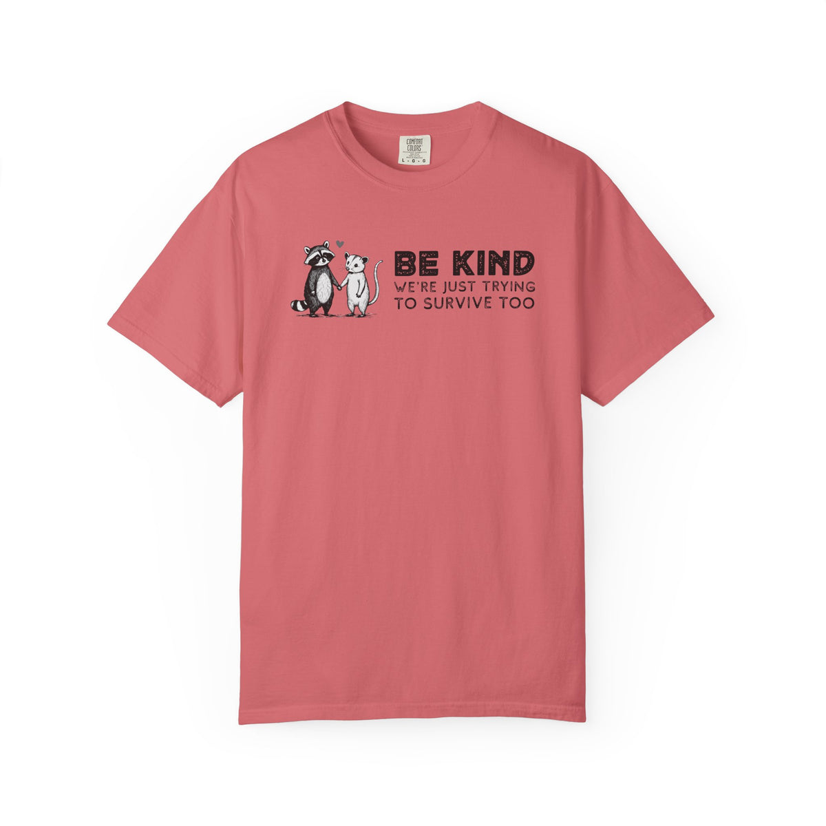 Be Kind We're Just Trying To Survive Too - Possum Raccoon *This Shirt Saves Lives* - Comfort Colors | Trendy Unisex T-Shirt. Direct to Garment. Printed & Shipped in the USA. Unisex Sizes.