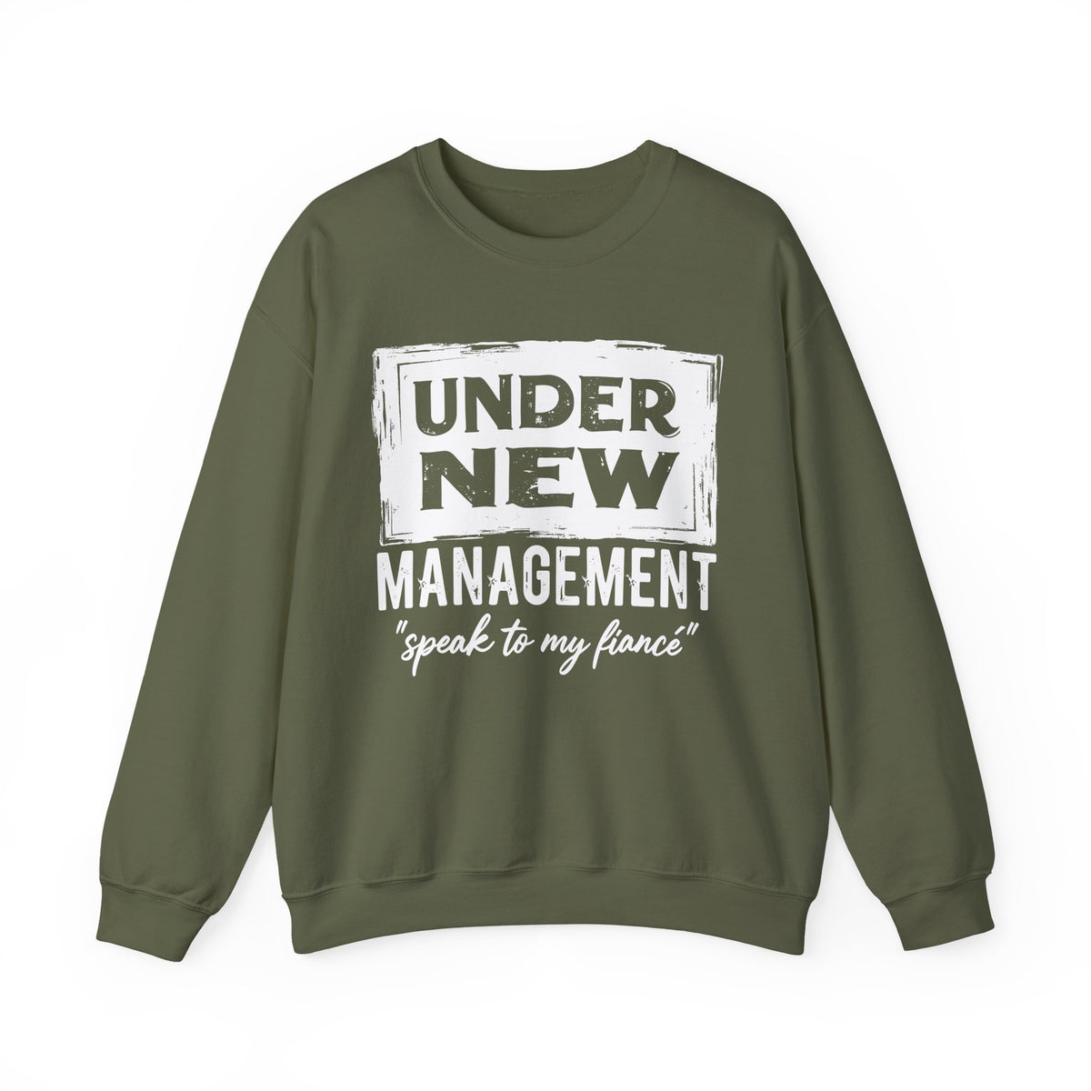 Under New Management "Speak To My Fiance" – Gildan Heavy Blend | Trendy Men's and Women’s Soft Sweatshirt. Direct to Garment. Printed & Shipped in the USA. Unisex Sizes.
