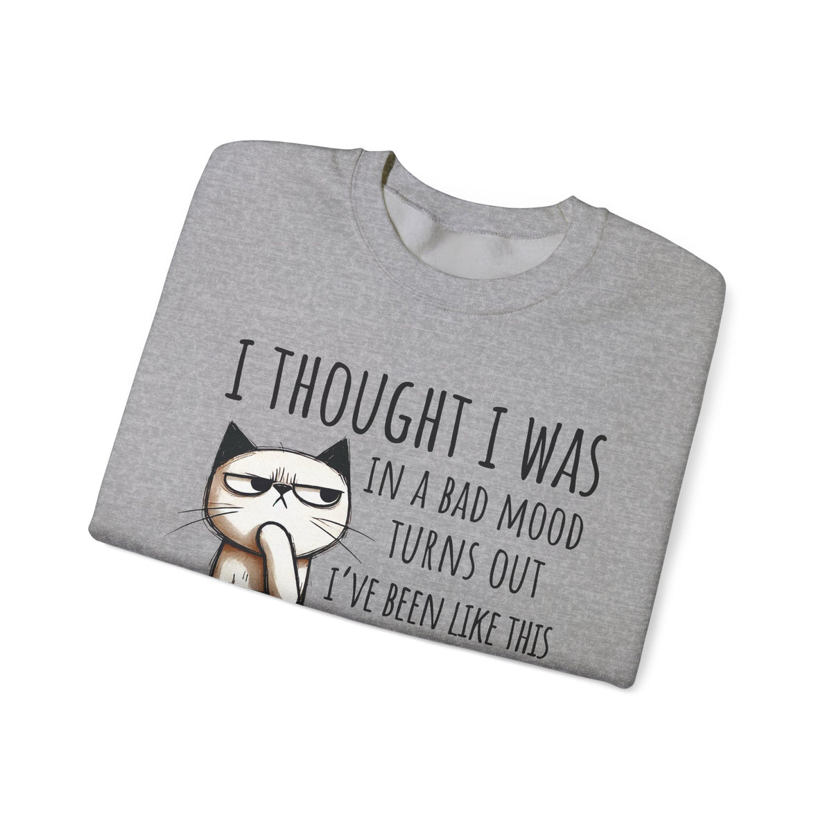 I Thought I Was In A Bad Mood, Grumpy Cat – Gildan Heavy Blend | Trendy Men's and Women’s Soft Sweatshirt. Direct to Garment. Printed & Shipped in the USA. Unisex Sizes.