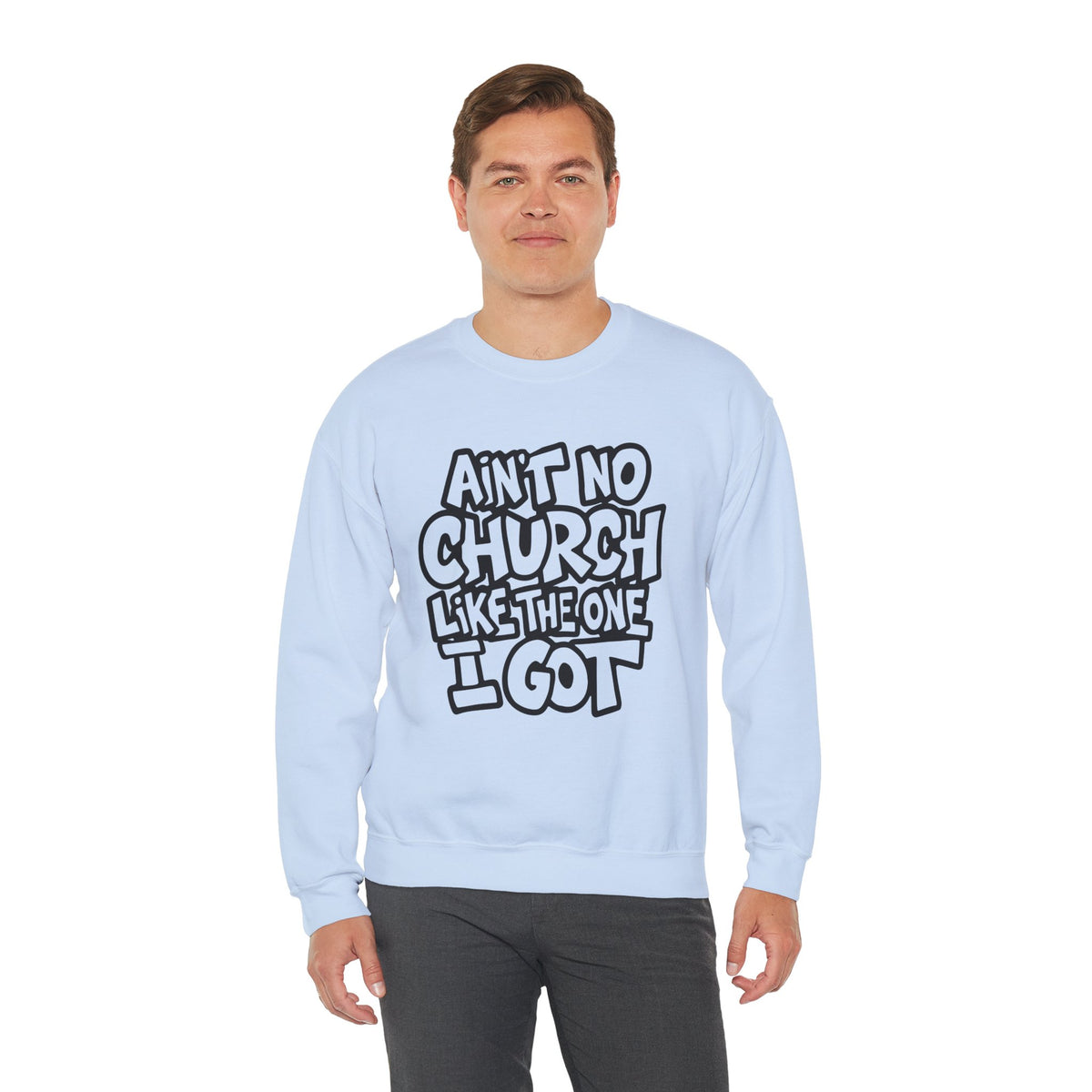 Ain't No Church Like The One I Got – Gildan Heavy Blend | Trendy Women’s and Men's Soft Sweatshirt. Direct to Garment. Printed & Shipped in the USA. Unisex Sizes.