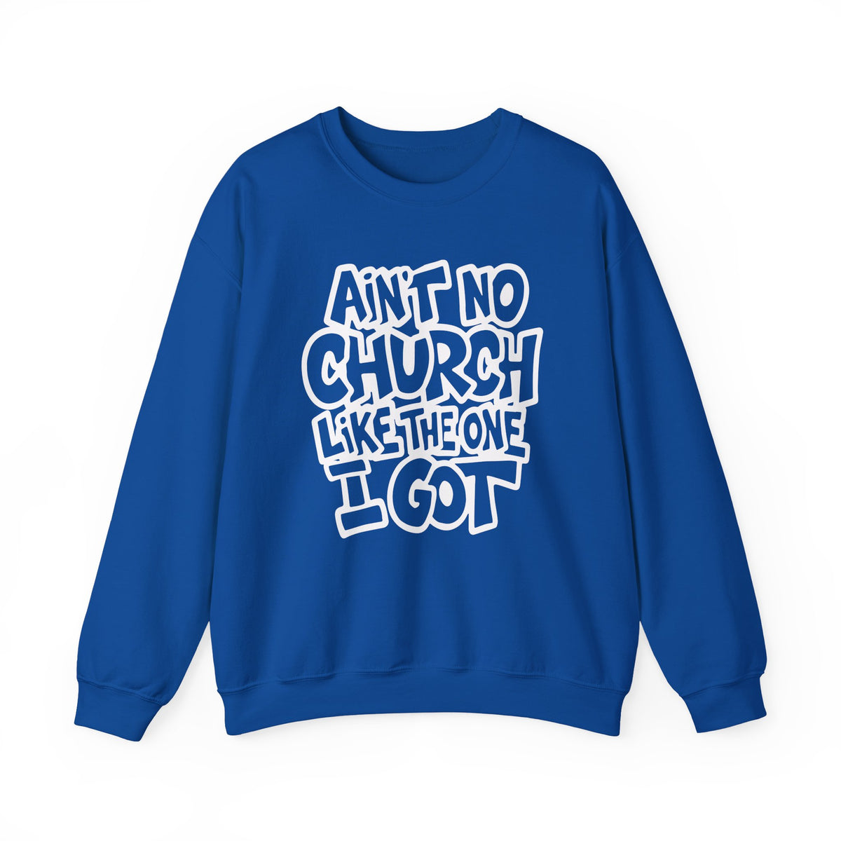 Ain't No Church Like The One I Got – Gildan Heavy Blend | Trendy Women’s and Men's Soft Sweatshirt. Direct to Garment. Printed & Shipped in the USA. Unisex Sizes.