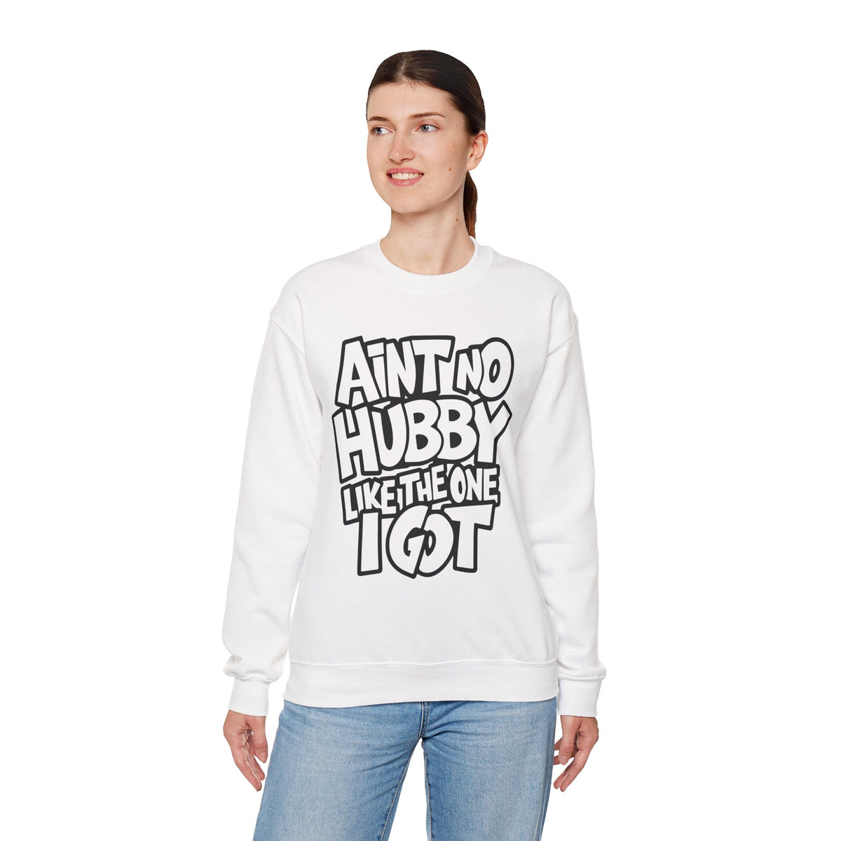 Ain't No Hubby Like The One I Got – Gildan Heavy Blend | Trendy Women’s Soft Sweatshirt. Direct to Garment. Printed & Shipped in the USA. Unisex Sizes.