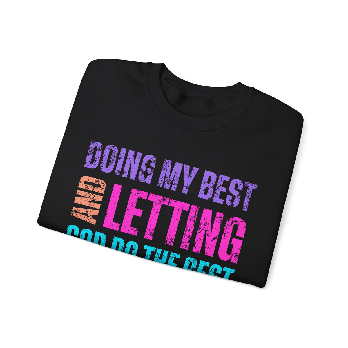 Doing My Best and Letting God Do the Rest – Gildan Heavy Blend | Trendy Women’s Soft Sweatshirt. Direct to Garment. Printed & Shipped in the USA. Unisex Sizes.