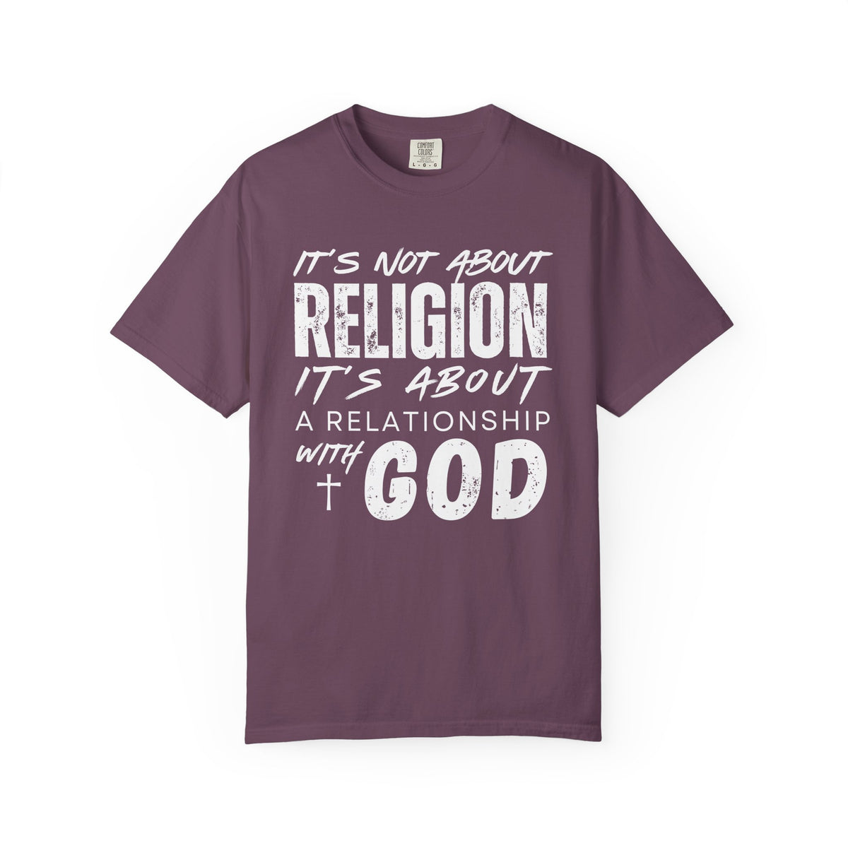 It's Not About Religion, It's About a Relationship with God - Comfort Colors | Trendy Men's and Women's T-Shirt. Direct to Garment. Printed & Shipped in the USA. Unisex Sizes.