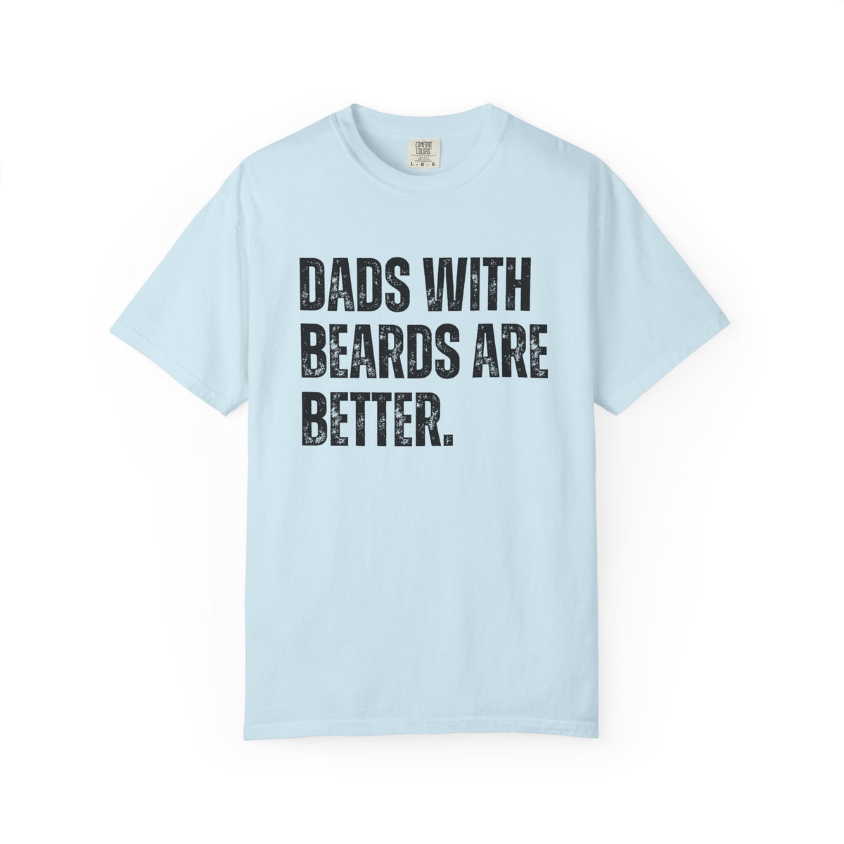 Dads With Beards Are Better - Distressed - Comfort Colors | Trendy Men's T-Shirt. Direct to Garment. Printed & Shipped in the USA. Unisex Sizes.