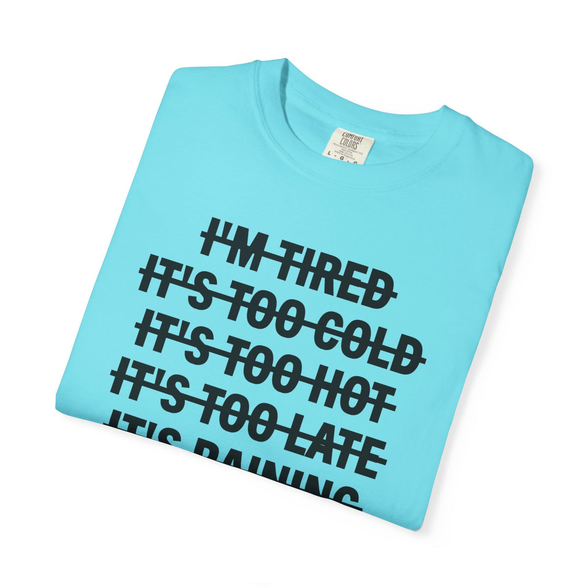 No Excuses, Let's Go - Comfort Colors | Trendy Men's and Women's T-Shirt. Direct to Garment. Printed & Shipped in the USA. Unisex Sizes.