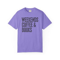 Weekends, Coffee & Books - Comfort Colors | Trendy Women's and Men's T-Shirt. Direct to Garment. Printed & Shipped in the USA. Unisex Sizes.