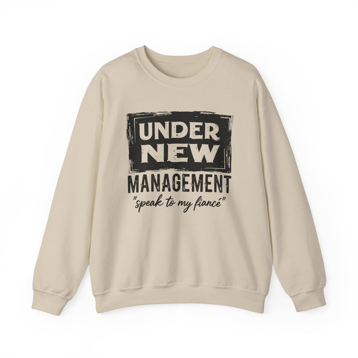 Under New Management "Speak To My Fiance" – Gildan Heavy Blend | Trendy Men's and Women’s Soft Sweatshirt. Direct to Garment. Printed & Shipped in the USA. Unisex Sizes.