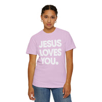 Jesus Loves You - Comfort Colors | Trendy Women's and Men's T-Shirt. Direct to Garment. Printed & Shipped in the USA. Unisex Sizes.