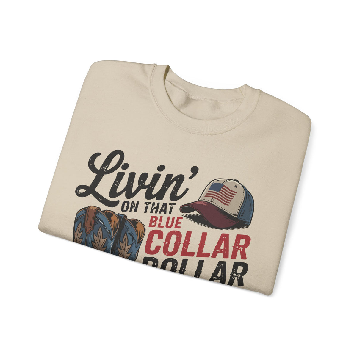 Livin' on That Blue Collar Dollar, Boots and Work Truck – Gildan Heavy Blend | Trendy Men's and Women’s Soft Sweatshirt. Direct to Garment. Printed & Shipped in the USA. Unisex Sizes.