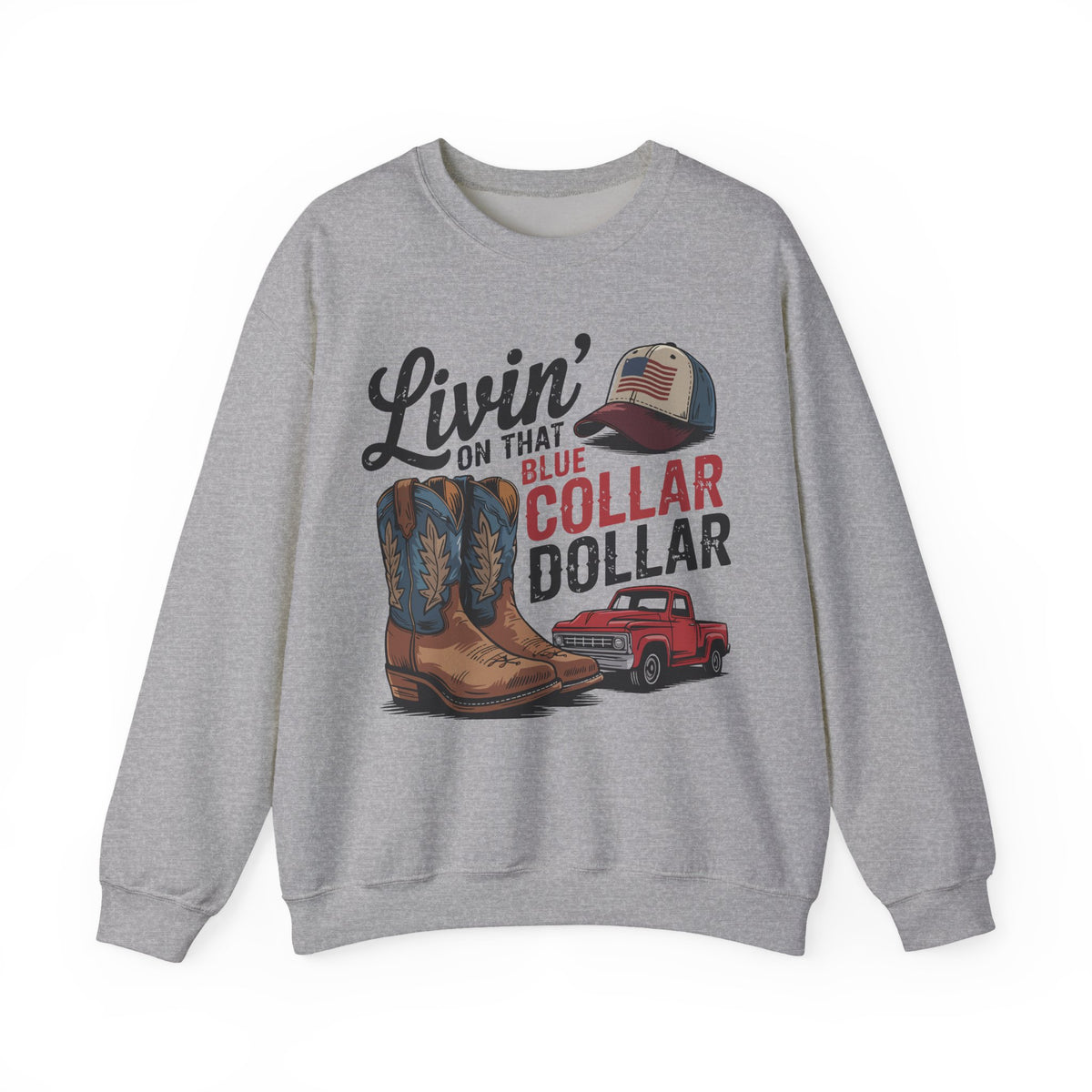 Livin' on That Blue Collar Dollar, Boots and Work Truck – Gildan Heavy Blend | Trendy Men's and Women’s Soft Sweatshirt. Direct to Garment. Printed & Shipped in the USA. Unisex Sizes.
