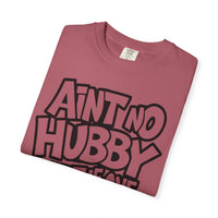 Ain't No Hubby Like The One I Got - Comfort Colors | Trendy Women's T-Shirt. Direct to Garment. Printed & Shipped in the USA. Unisex Sizes.