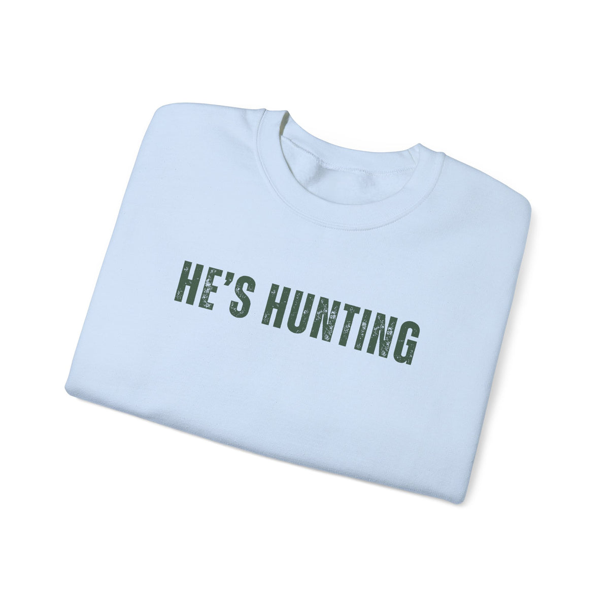 He's Hunting - Distressed – Gildan Heavy Blend | Trendy Women’s Soft Sweatshirt. Direct to Garment. Printed & Shipped in the USA. Unisex Sizes.