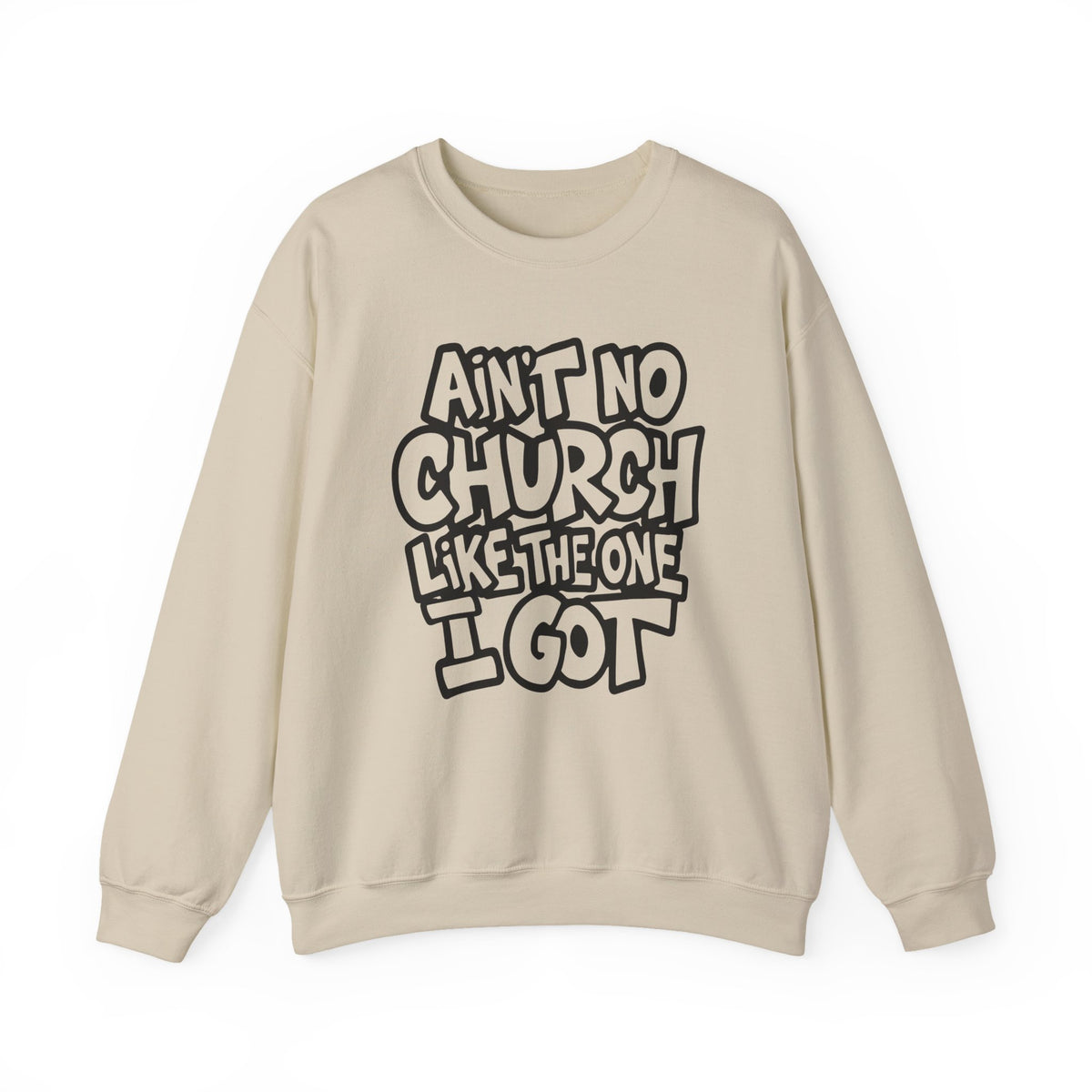Ain't No Church Like The One I Got – Gildan Heavy Blend | Trendy Women’s and Men's Soft Sweatshirt. Direct to Garment. Printed & Shipped in the USA. Unisex Sizes.